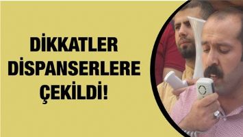 DİKKATLER DİSPANSERLERE &Ccedil;EKİLDİ!