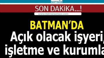 BATMAN'DA A&Ccedil;IK OLACAK İŞYERİ, İŞLETME VE KURUMLAR