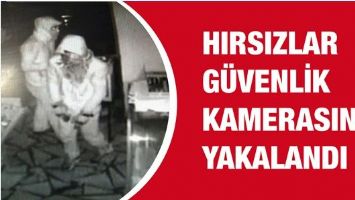 HIRSIZLAR G&Uuml;VENLİK KAMERASINA YAKALANDI
