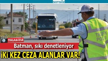 BATMAN, SIKI DENETLENİYOR