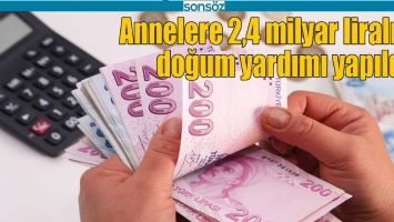 ANNELERE 2,4 MİLYAR LİRALIK DOĞUM YARDIMI YAPILDI