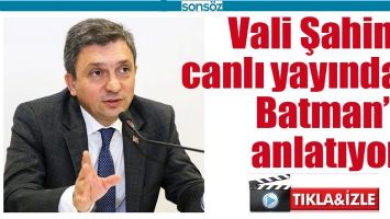 VALİ CANLI YAYINDA BATMAN&rsquo;I ANLATIYOR