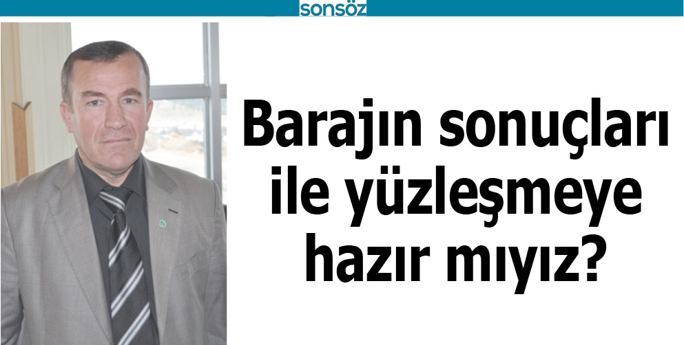 BARAJIN SONU&Ccedil;LARI İLE Y&Uuml;ZLEŞMEYE HAZIR MIYIZ?