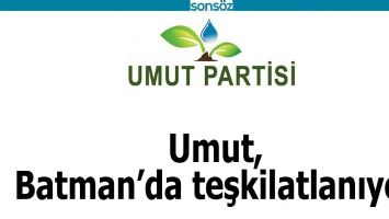UMUT, BATMAN&rsquo;DA TEŞKİLATLANIYOR