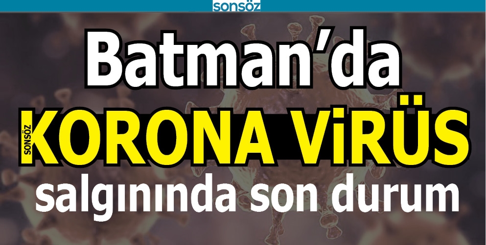 BATMAN'DA KORONA VİR&Uuml;S SALGININDA SON DURUM