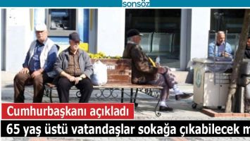 65 yaş &uuml;st&uuml; vatandaşlar sokağa &ccedil;ıkabilecek mi?