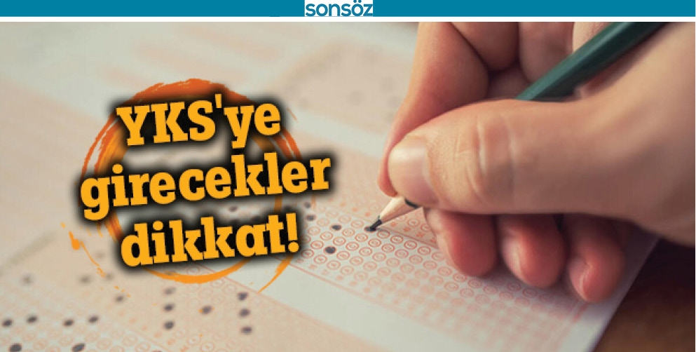 YKS&rsquo;ye girecek &ouml;ğrenciler dikkat!