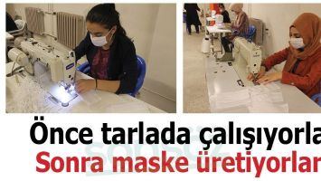 &Ouml;nce tarlada &ccedil;alışıyorlar sonra maske &uuml;retiyorlar