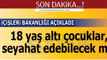 18 yaş altı &ccedil;ocuklar,  seyahat edebilecek mi?