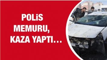POLİS MEMURU, KAZA YAPTI…
