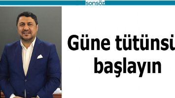 G&Uuml;NE T&Uuml;T&Uuml;NS&Uuml;Z BAŞLAYIN