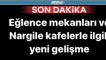 EĞLENCE MEKANLARI VE NARGİLE KAFELERLE İLGİLİ YENİ GELİŞME