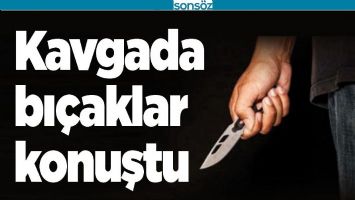 KAVGADA BI&Ccedil;AKLAR KONUŞTU