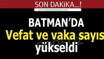 BATMAN'DA VEFAT VE VAKA SAYISI Y&Uuml;KSELİYOR