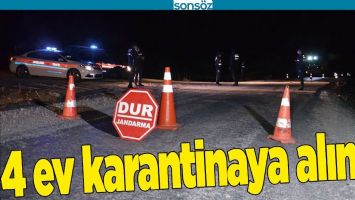 4 EV KARANTİNAYA ALINDI