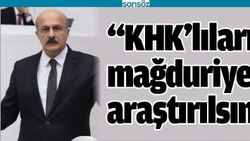 &ldquo;KHK&rsquo;LILARIN MAĞDURİYETİ ARAŞTIRILSIN&rdquo;