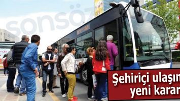ŞEHİRİ&Ccedil;İ ULAŞIMDA YENİ KARAR