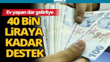 40 BİN LİRAYA KADAR DESTEK