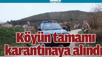 K&Ouml;Y&Uuml;N TAMAMI KARANTİNAYA ALINDI!