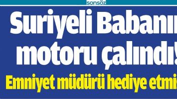 SURİYELİ BABANIN MOTORU &Ccedil;ALINDI!