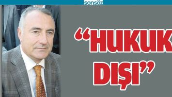 &ldquo;HUKUK DIŞI&rdquo;