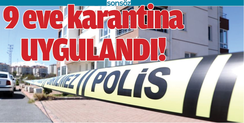 9 EVE KARANTİNA UYGULANDI!