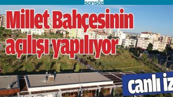 Millet Bah&ccedil;esinin a&ccedil;ılışı yapılıyor