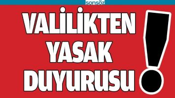 VALİLİKTEN YASAK DUYURUSU!