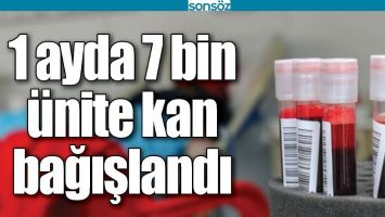 1 AYDA 7 BİN &Uuml;NİTE KAN BAĞIŞLANDI