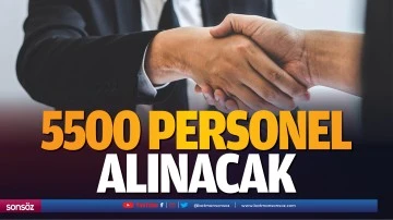 5500 personel alınacak