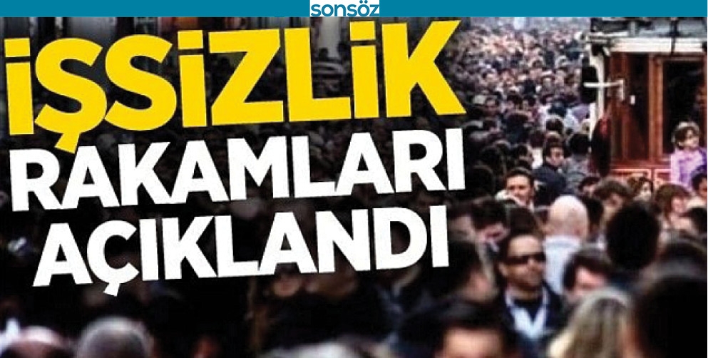İŞSİZLİK RAKAMLARI A&Ccedil;IKLANDI
