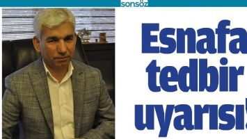 ESNAFA TEDBİR UYARISI!