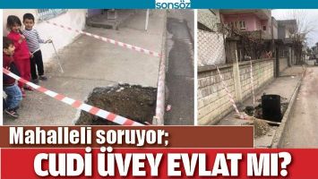 MAHALLELİ SORUYOR; CUDİ &Uuml;VEY EVLAT MI?