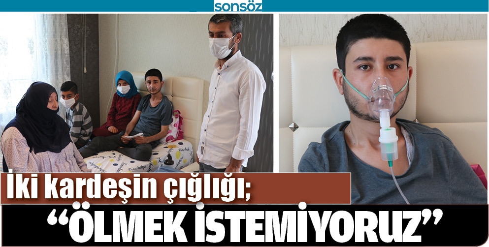 İKİ KARDEŞİN &Ccedil;IĞLIĞI; &ldquo;&Ouml;LMEK İSTEMİYORUZ&rdquo;