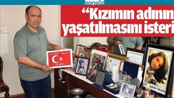 &ldquo;KIZIMIN ADININ YAŞATILMASINI İSTERİM&rdquo;