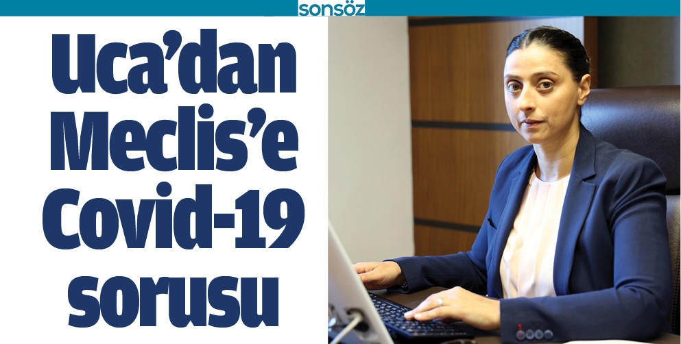 UCA'DAN MECLİS'E COVİD-19 SORUSU