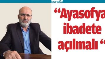&ldquo;AYASOFYA, İBADETE A&Ccedil;ILMALI"