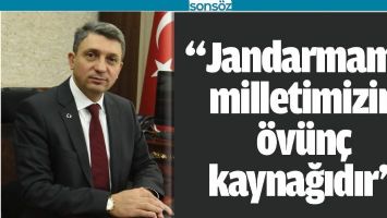"JANDARMAMIZ MİLLETİMİZİN &Ouml;V&Uuml;N&Ccedil; KAYNAĞIDIR"