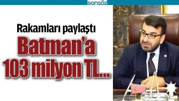 BATMAN&rsquo;A 103 MİLYON TL&hellip;