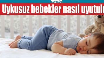 UYKUSUZ BEBEKLER NASIL UYUTULUR?