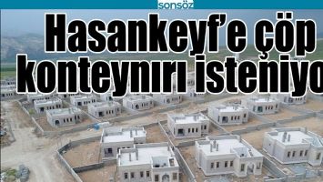 HASANKEYF&rsquo;E &Ccedil;&Ouml;P KONTEYNIRI İSTENİYOR