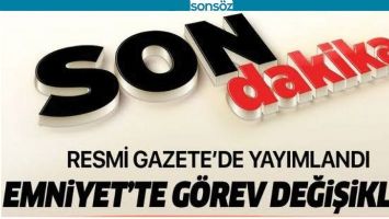 EMNİYET&rsquo;TE G&Ouml;REV DEĞİŞİKLİĞİ
