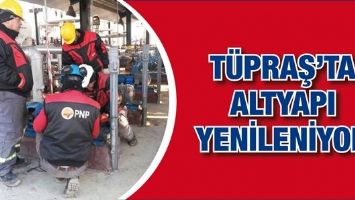T&Uuml;PRAŞ&rsquo;TA ALTYAPI YENİLENİYOR