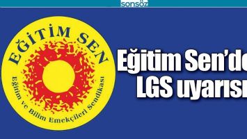 EĞİTİM SEN&rsquo;DEN LGS UYARISI
