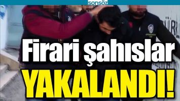FİRARİ ŞAHISLAR YAKALANDI!