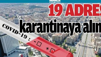 19 ADRES, KARANTİNAYA ALINDI