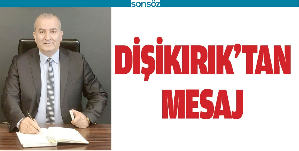 DİŞİKIRIK&rsquo;TAN MESAJ
