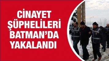 CİNAYET Ş&Uuml;PHELİLERİ BATMAN&rsquo;DA YAKALANDI