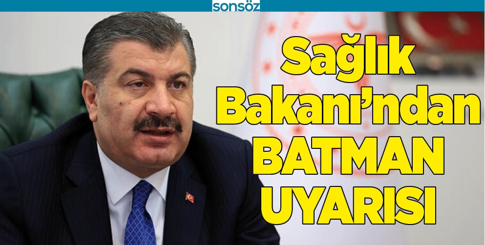 SAĞLIK BAKANI&rsquo;NDAN BATMAN UYARISI
