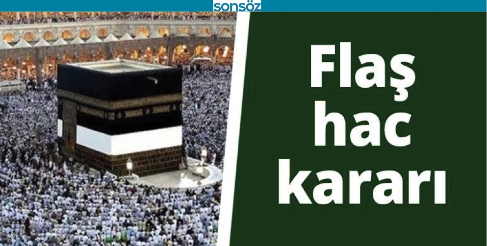 FLAŞ HAC KARARI
